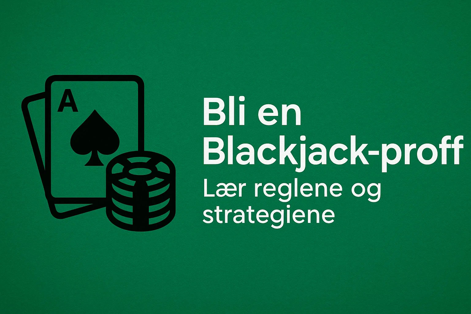 Bli en Blackjack-proff: Lær reglene og strategiene